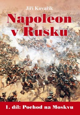 Napoleon v Rusku 1 - Pochod na Moskvu - Kovařík Jiří