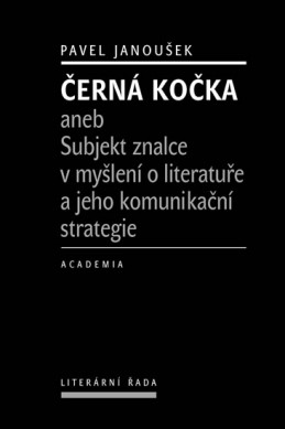 Černá kočka aneb Subjekt znalce v myšlení o literatuře a jeho komunikační strategie - Janoušek Pavel