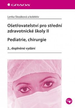 Ošetřovatelství pro střední zdravotnické školy II – Pediatrie, chirurgie - Slezáková Lenka a kolektiv