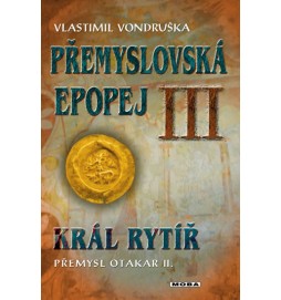 Přemyslovská epopej III. - Král rytíř Přemysl II. Otakar