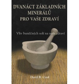 Dvanáct základních minerálů pro buněčné zdraví - Vliv buněčných solí na naše zdraví