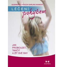 Léčení pohybem. Jak probouzet, tančit a žít své sny