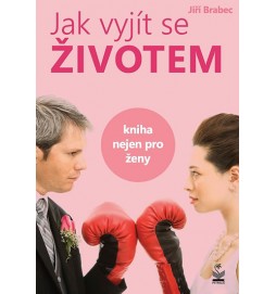 Jak vyjít se životem - Kniha nejen pro ženy