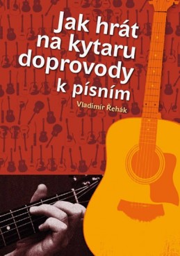 Jak hrát na kytaru doprovody k písním - Řehák Vladimír