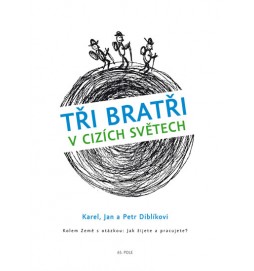 Tři bratři v cizích světech Kolem Země s otázkou: Jak žijete a pracujete?