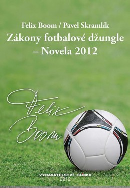 Zákony fotbalové džungle – Novela 2012 - Boom Felix, Skramlík Pavel