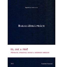 Bakalářská práce - Co, jak a proč připravit, zpracovat, napsat a zhodnotit (obhájit)
