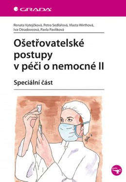 Ošetřovatelské postupy v péči o nemocné II - Speciální část - Vytejčková Renata