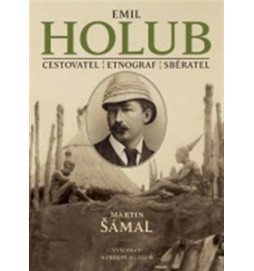 Emil Holub - Cestovatel - etnograf - spisovatel