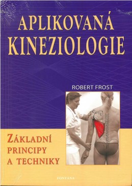 Aplikovaná kineziologie - Základní principy a techniky - Frost Robert