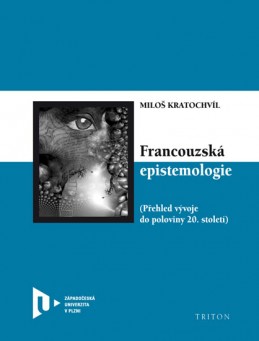 Francouzská epistemologie - Přehled vývoje do poloviny 20. století - Kratochvíl Miloš