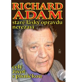 Richard Adam staré lásky opravdu nerezaví - celý život s písničkou