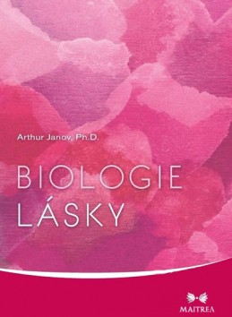 Biologie lásky - Janov Arthur Ph.D.