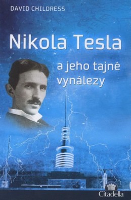 Nikola Tesla a jeho tajné vynálezy - Childress David