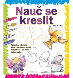 Nauč se kreslit 1 - Příručka, která tě krok za krokem naučí kreslit vše, co vidíš kolem sebe