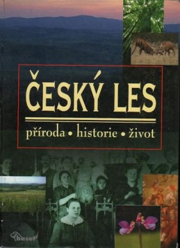 Český les – příroda, historie, život - kolektiv autorů