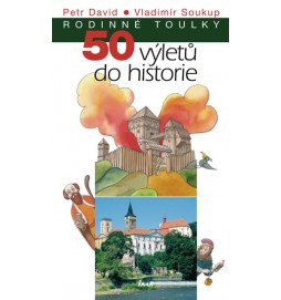 Rodinné toulky: 50 výletů do historie