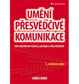 Umění přesvědčivé komunikace - Jak ovlivňovat názory, postoje a činy druhých