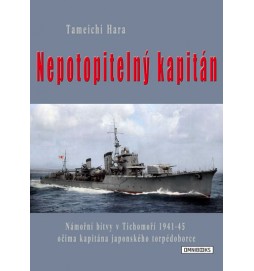 Nepotopitelný kapitán - Námořní bitvy v Tichomoří 1941-45 očima kapitána japonského torpédoborce