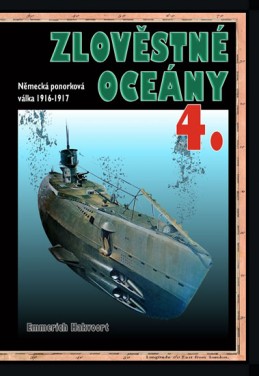 Zlověstné oceány 4. - Německá ponorková válka 1916-1917 - Hakvoort Emmerich