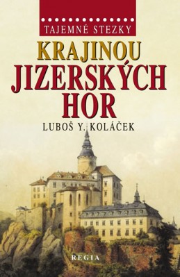 Tajemné stezky - Krajinou Jizerských hor - Koláček Luboš Y.