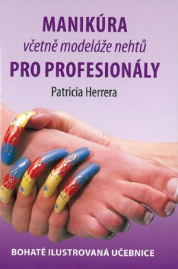 Manikúra včetně modeláže nehtů pro profesionály - Bohatě ilustrovaná učebnice - Herrera Patricia