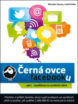 Černá ovce facebooku... jak (ne)vydělávat na sociálních sítích - Severa Miroslav, Krška Lukáš