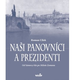 Naši panovníci a prezidenti (Od Sámovy říše po Miloše Zemana)
