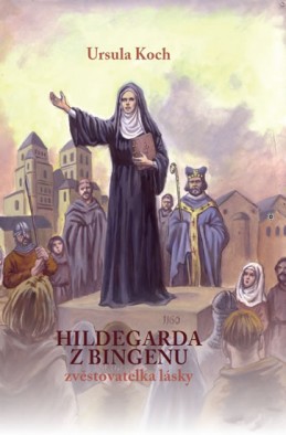 Hildegarda z Bingenu - Zvěstovatelka lásky - Koch Ursula