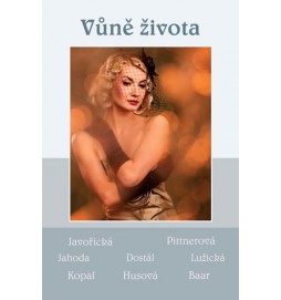 Vůně života - Soubor povídek (Javořická, Pittnerová, Jahoda, Dostál, Lužická, Kopal, Husová, Baar)