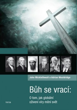 Bůh se vrací - O tom, jak globální oživení víry mění svět - Micklethwait John, Wooldridge Adrian