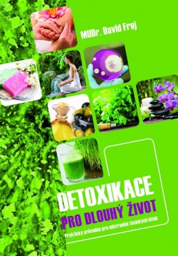 Detoxikace pro dlouhý život - Praktický průvodce pro odstranění toxických látek - Frej David
