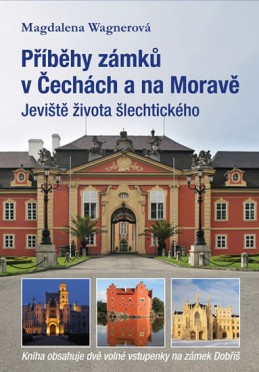Příběhy zámků v Čechách a na Moravě I - Jeviště života šlechtického - Wagnerová Magdalena