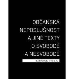 Občanská neposlušnost a jiné texty o svobodě a nesvobodě