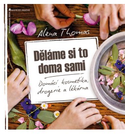 Děláme si to doma sami - Domácí kosmetika, drogerie a lékárna