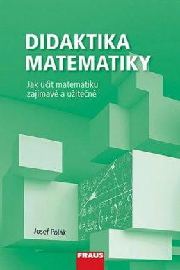 Didaktika matemitiky - Jak učit matematiku zajímavě a užitečně - Polák Josef