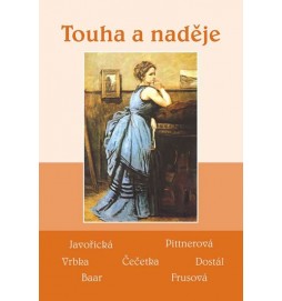 Touha a naděje - Soubor povídek (Javořická, Pittnerová, Vrbka, Čečetka, Dostál, Baar, Frusová)