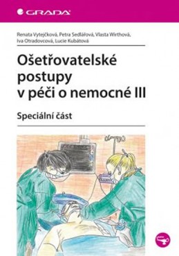 Ošetřovatelské postupy v péči o nemocné III - Speciální část - Vytejčková Renata