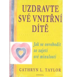 Uzdravte své vnitřní dítě - Jak se osvobodit ze zajetí své minulosti