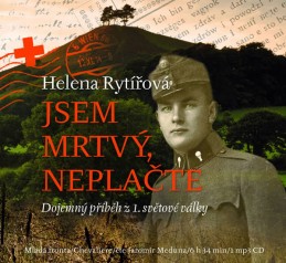Jsem mrtvý, neplačte - Dojemný příběh z 1. světové války - CD - Rytířová Helena