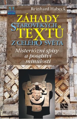 Záhady starověkých textů z celého světa - Mysteriózní spisy a poselství minulosti - Habeck Reinhard