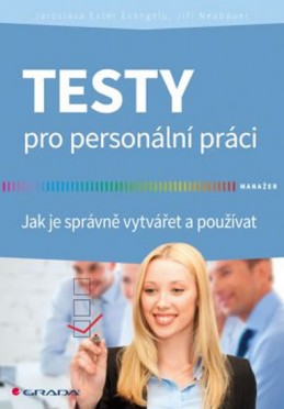 Testy pro personální práci - Jak je správně vytvářet a používat - Evangelu Jaroslava Ester, Neubauer Jiří