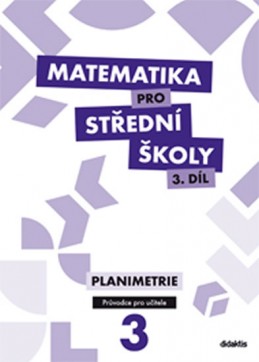 Matematika pro SŠ - 3. díl (průvodce pro učitele) - Gazárková D. a kolektiv