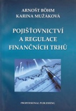 Pojišťovnictví a regulace finančních trhů - Böhm Arnošt, Mužáková Karina