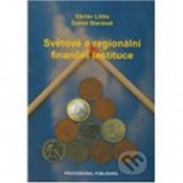 Světové a regionální finanční instituce - Liška Václav, Stavárek Daniel