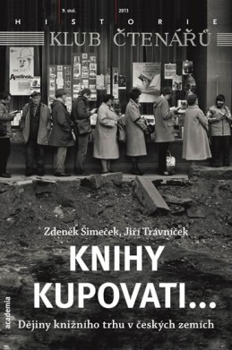Knihy kupovati... Dějiny knižního trhu v českých zemích - Šimeček Zdeněk, Trávníček Jiří