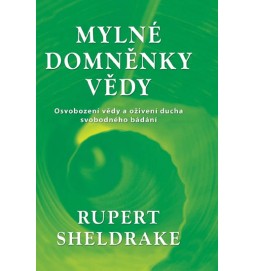 Mylné domněnky vědy - Osvobození vědy a oživení ducha svobodného bádání