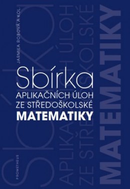 Sbírka aplikačních úloh ze středoškolské matematiky - Robová Jarmila