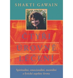 Čtyři úrovně léčení - Spirituální, emocionální, mentální a fyzické aspekty života