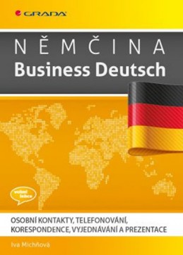 Němčina Business Deutsch - Osobní kontakty, telefonování, korespondence, vyjednávání, prezentace - Michňová iva